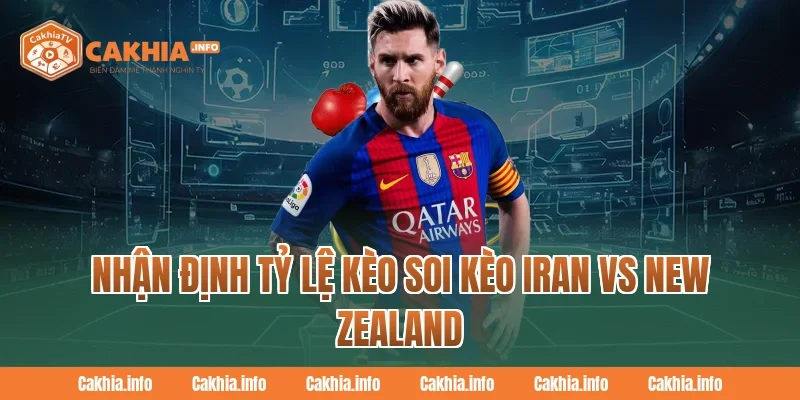 Nhận Định Tỷ Lệ Kèo Soi Kèo Iran Vs New Zealand Tại CakhiaTv