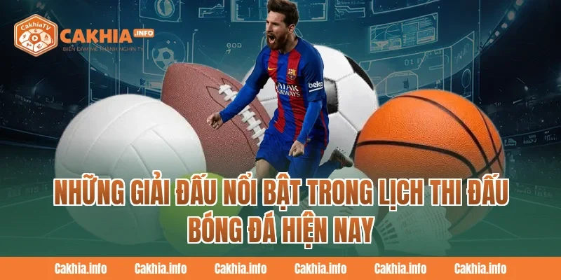 Những giải đấu nổi bật trong Lịch Thi Đấu Bóng Đá CakhiaTv hiện nay
