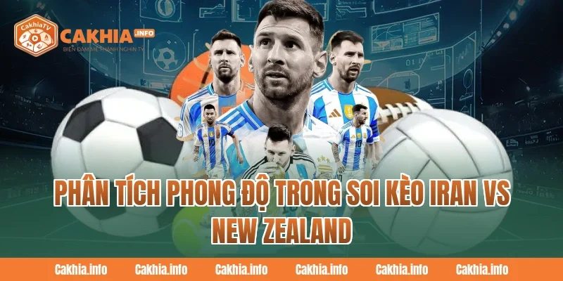 Phân Tích Phong Độ Trong Soi Kèo Iran Vs New Zealand Tại CakhiaTv