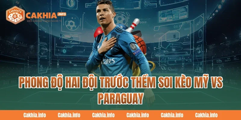Phong độ hai đội trước thềm Soi Kèo Mỹ Vs Paraguay Tại CakhiaTV