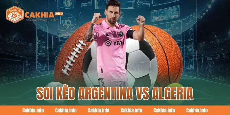 Soi Kèo Argentina Vs Algeria