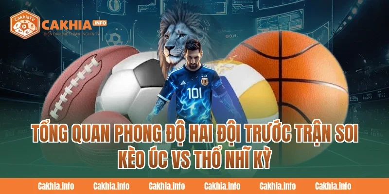 Tổng Quan Phong Độ Hai Đội Trước Trận Soi Kèo Úc Vs Thổ Nhĩ Kỳ