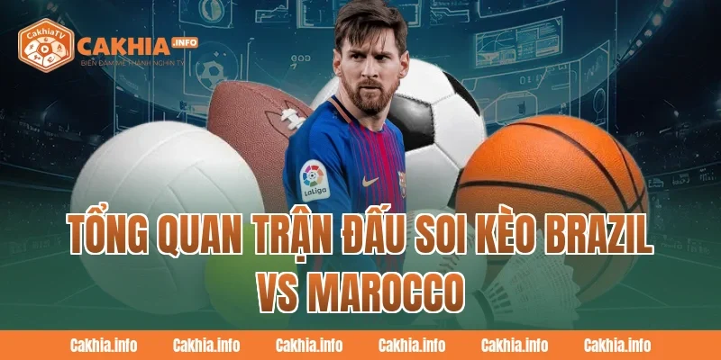 Tổng Quan Trận Đấu Soi Kèo Brazil Vs Marocco tại CakhiaTv
